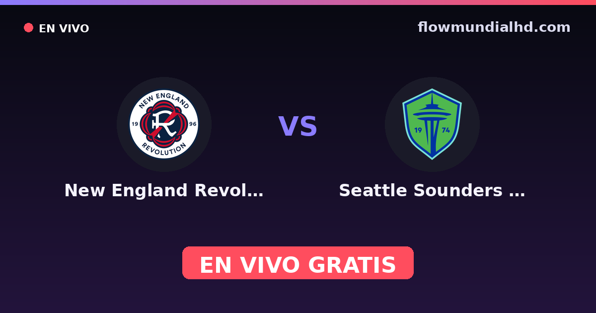 New England Revolution vs Seattle Sounders FC · histórico e onde assistir ao vivo grátis na FlowMundial HD