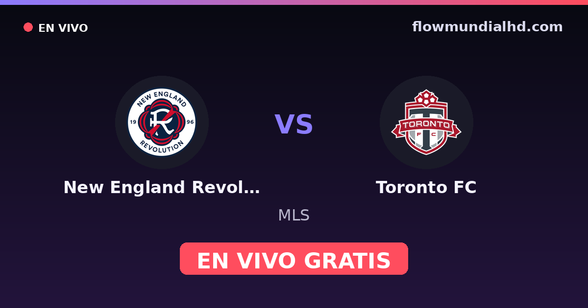 New England Revolution vs Toronto FC — MLS · historique et où regarder en direct gratuitement sur FlowMundial HD