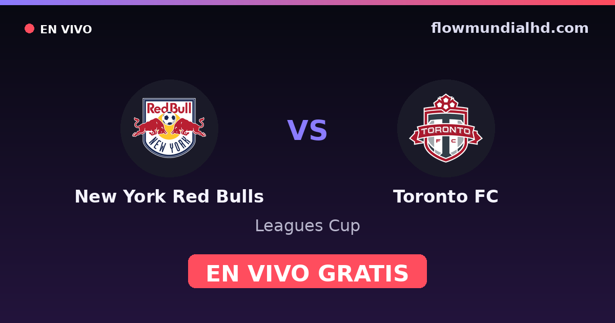 New York Red Bulls vs Toronto FC — Leagues Cup, MLS · head-to-head and where to watch live free on FlowMundial HD