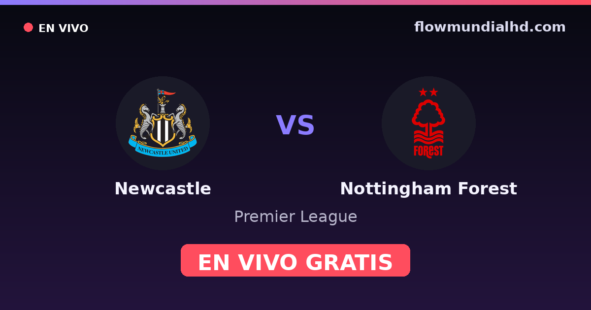Newcastle vs Nottingham Forest — Premier League · historial y dónde ver en vivo gratis en FlowMundial HD