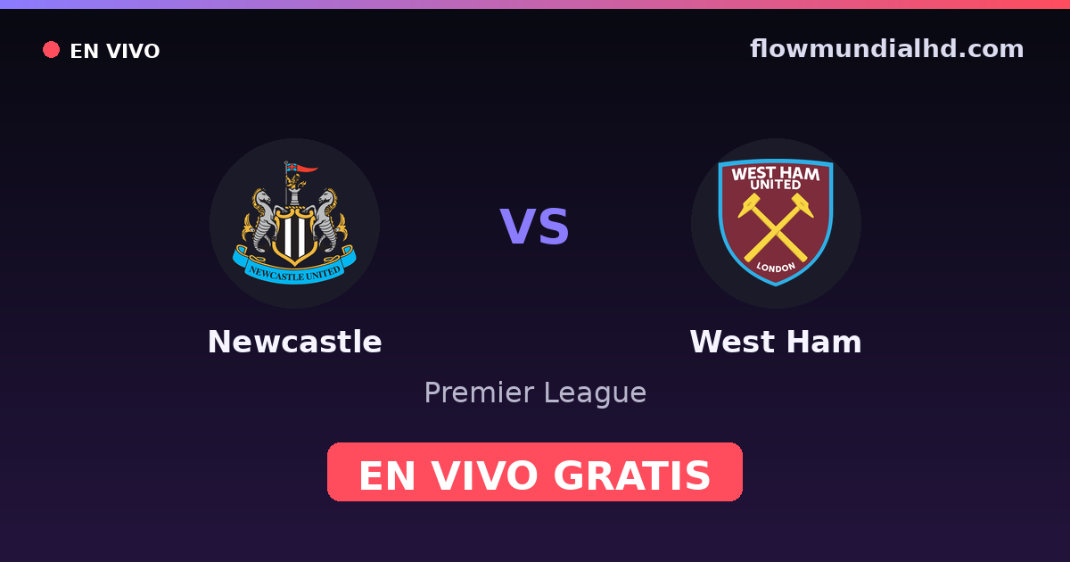 Newcastle vs West Ham — Premier League · historial y dónde ver en vivo gratis en FlowMundial HD