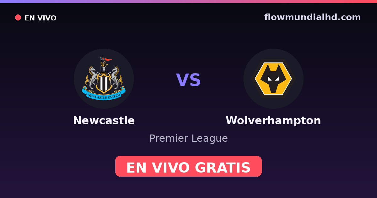 Newcastle vs Wolverhampton — Premier League · historial y dónde ver en vivo gratis en FlowMundial HD