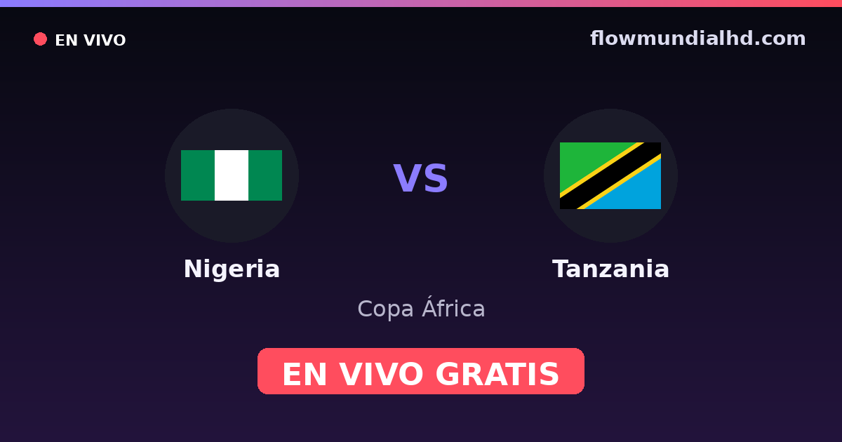 Nigéria vs Tanzânia — Copa Africana de Nacoes, Eliminatorias da Copa Africana · histórico e onde assistir ao vivo grátis na FlowMundial HD