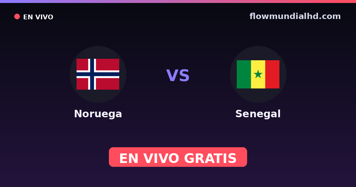 Noruega vs Senegal — Mundial · historial y dónde ver en vivo gratis en FlowMundial HD