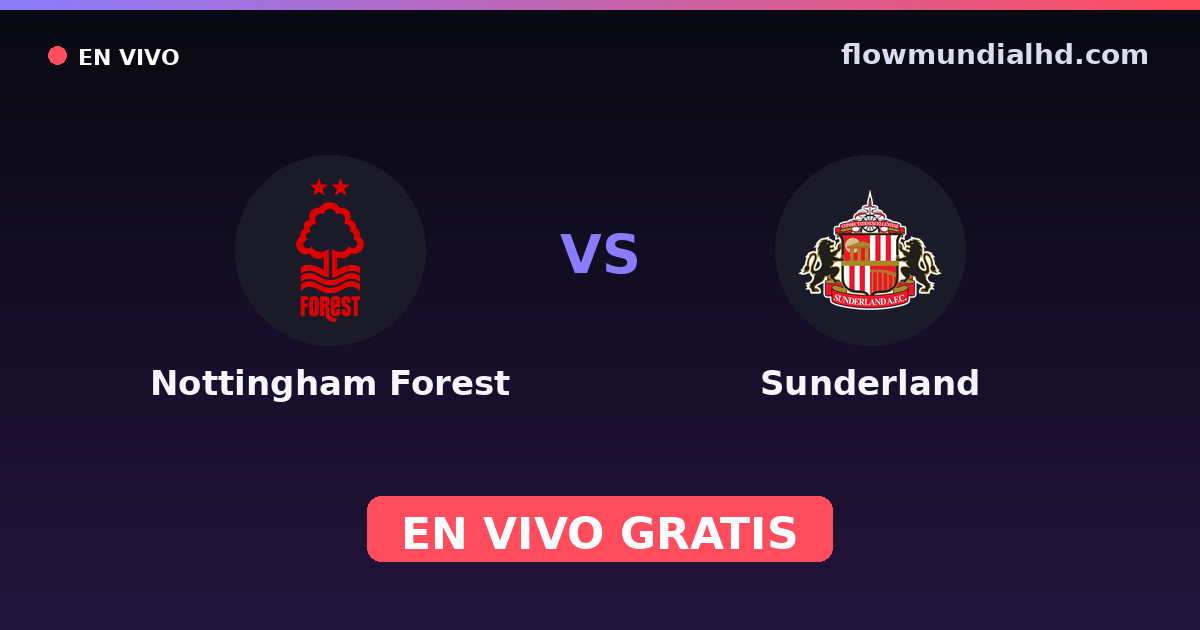 Nottingham Forest vs Sunderland — Amistosos de clubes, Premier League · historial y dónde ver en vivo gratis en FlowMundial HD