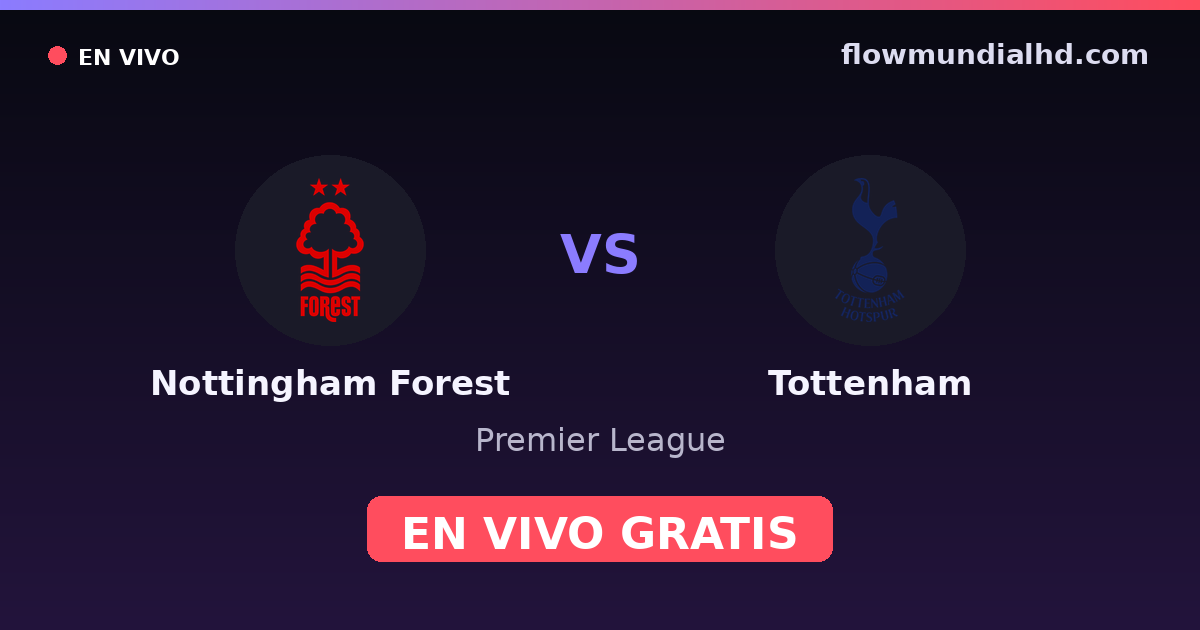 Nottingham Forest vs Tottenham — Premier League · historial y dónde ver en vivo gratis en FlowMundial HD