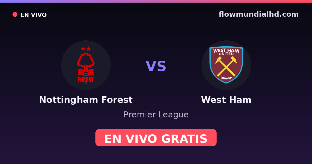 Nottingham Forest vs West Ham — Premier League · historial y dónde ver en vivo gratis en FlowMundial HD