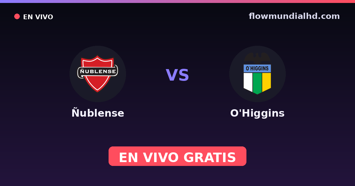 Ñublense vs O'Higgins — Copa de la Liga , Liga de Primera · historial y dónde ver en vivo gratis en FlowMundial HD