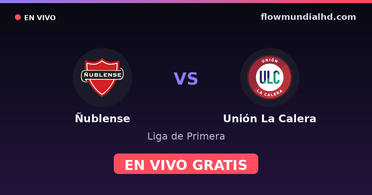Ñublense vs Unión La Calera — Liga de Primera · historial y dónde ver en vivo gratis en FlowMundial HD