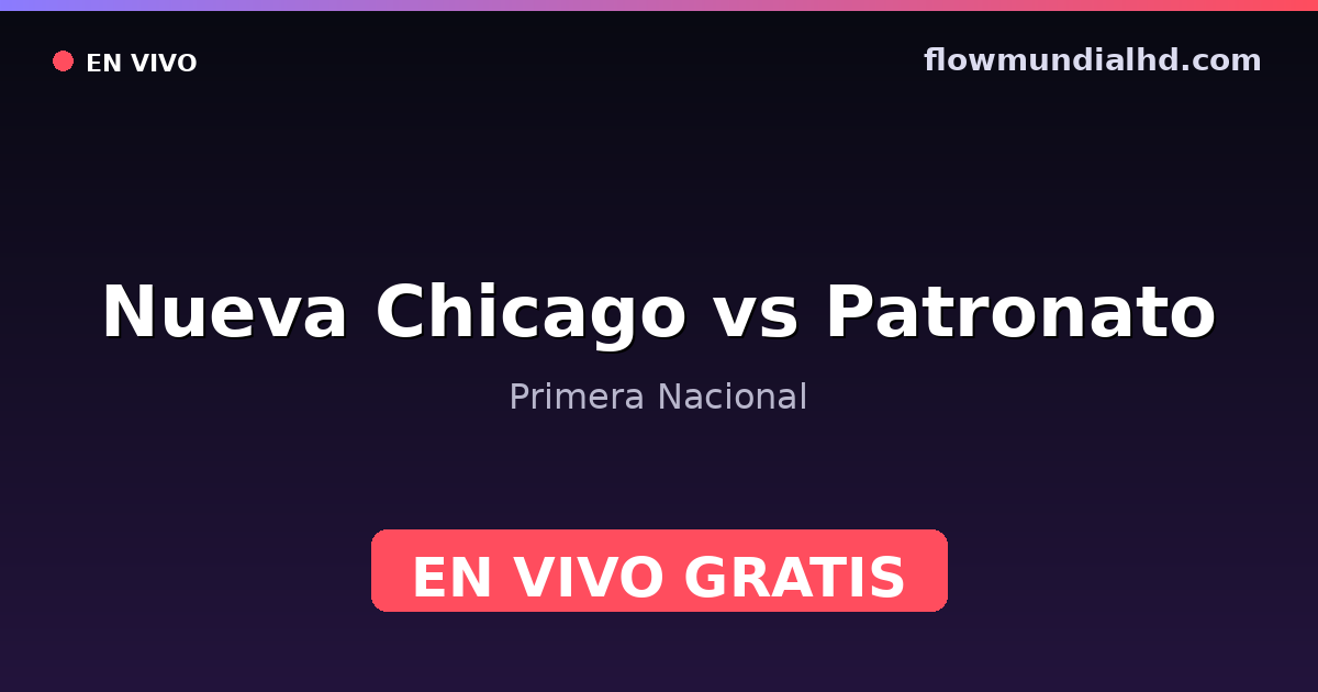 Nueva Chicago vs Patronato — Primera Nacional · historial y dónde ver en vivo gratis en FlowMundial HD