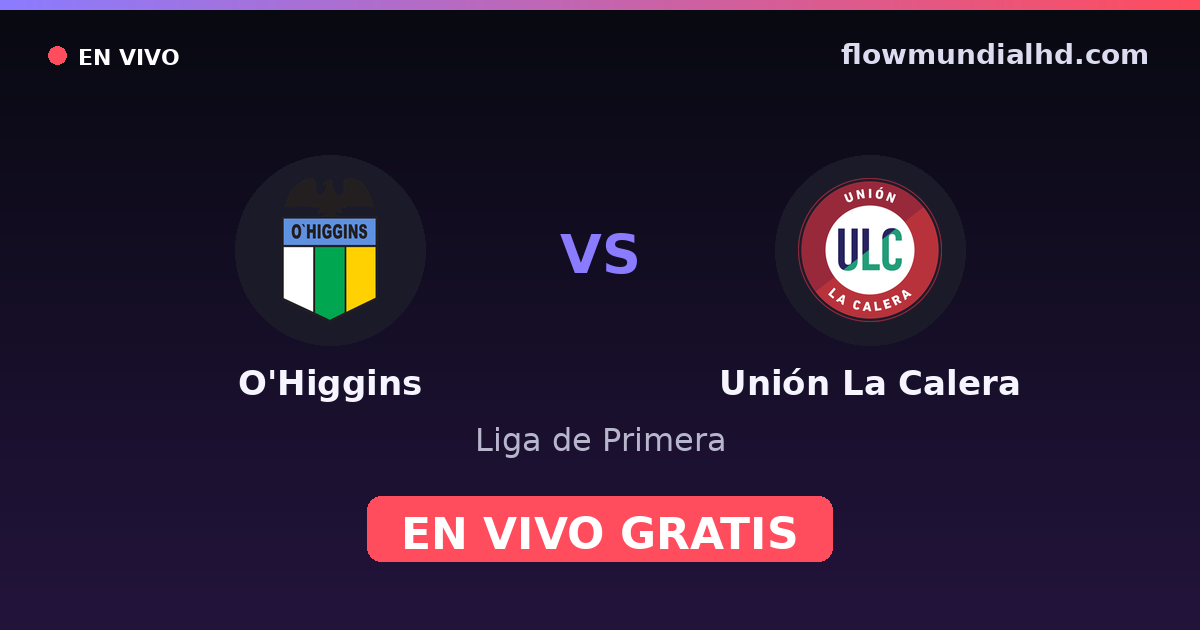 O'Higgins vs Unión La Calera — Liga de Primera · historial y dónde ver en vivo gratis en FlowMundial HD