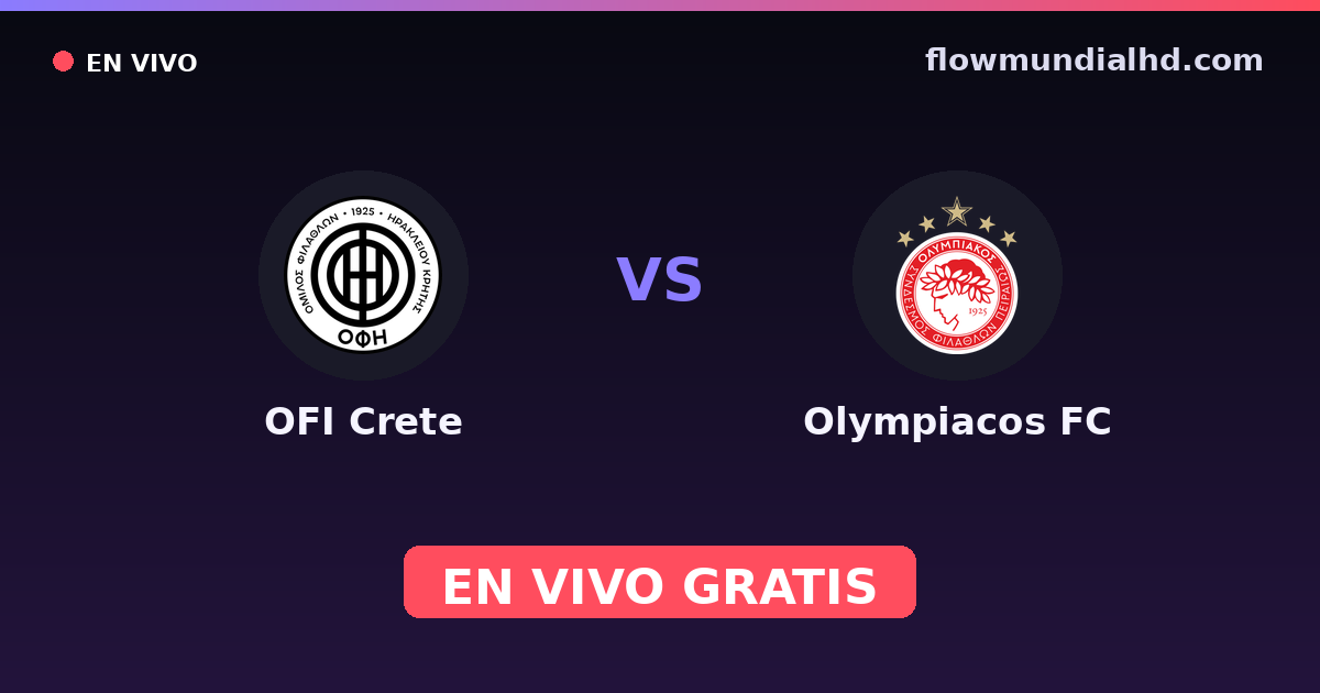 OFI Crete vs Olympiacos FC — Greek Super Cup, Stoiximan Super League · historial y dónde ver en vivo gratis en FlowMundial HD