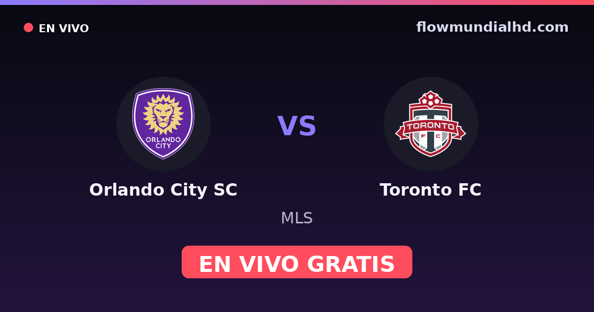 Orlando City SC vs Toronto FC — MLS · historial y dónde ver en vivo gratis en FlowMundial HD