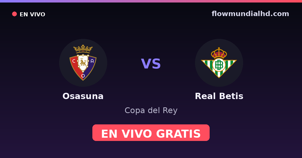 Osasuna vs Real Betis — Copa del Rey, La Liga · head-to-head and where to watch live free on FlowMundial HD