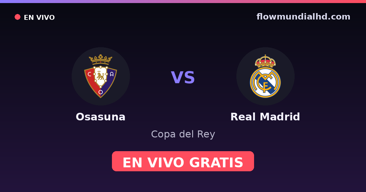 Osasuna vs Real Madrid — Copa del Rey, La Liga · head-to-head and where to watch live free on FlowMundial HD