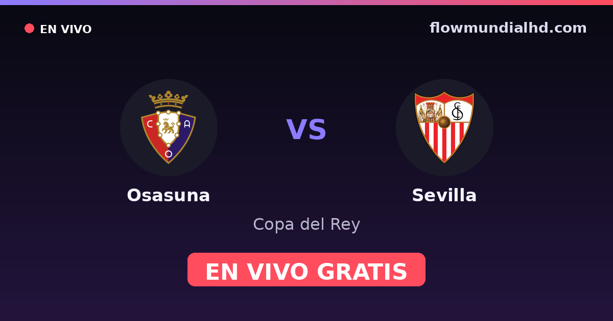 Osasuna vs Sevilla — Copa del Rey, La Liga · head-to-head and where to watch live free on FlowMundial HD