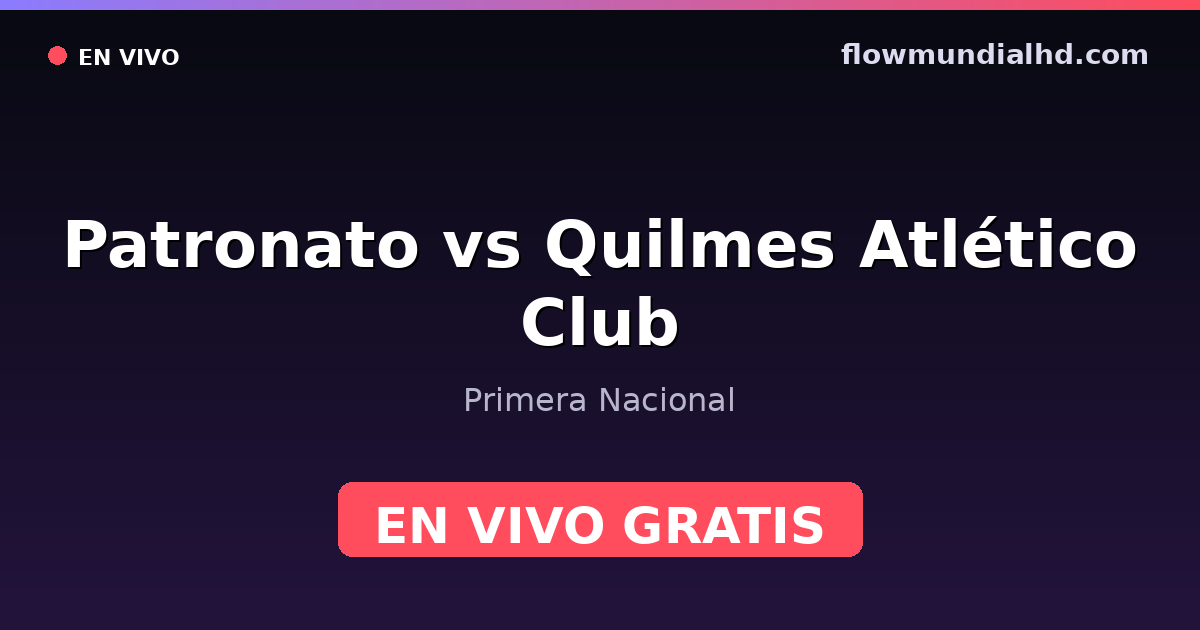 Patronato vs Quilmes Atlético Club — Primera Nacional · histórico e onde assistir ao vivo grátis na FlowMundial HD