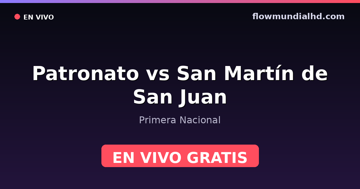 Patronato vs San Martín de San Juan — Primera Nacional · historial y dónde ver en vivo gratis en FlowMundial HD