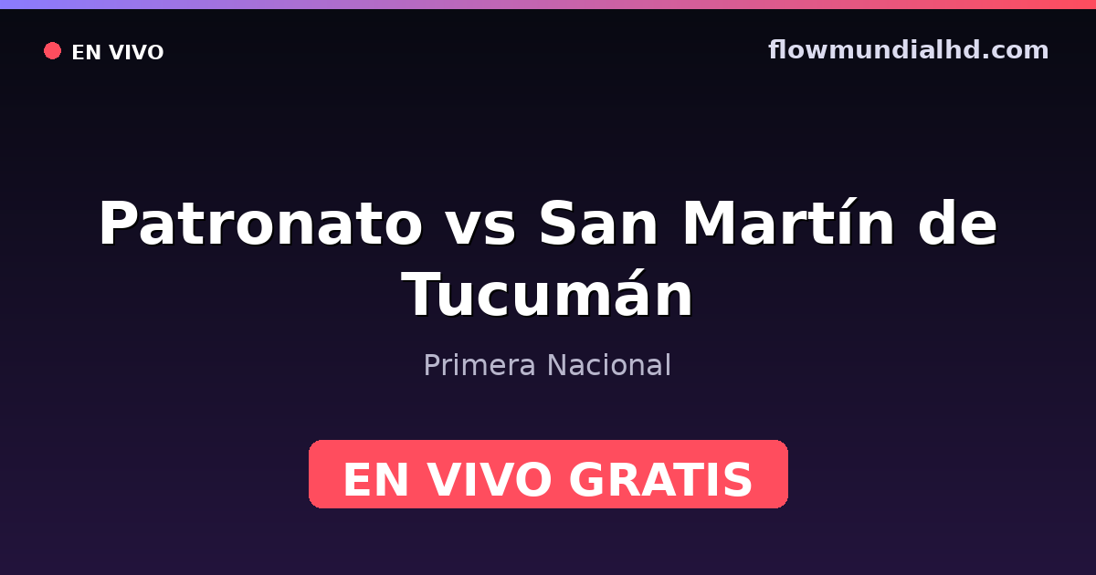 Patronato vs San Martín de Tucumán — Primera Nacional · histórico e onde assistir ao vivo grátis na FlowMundial HD