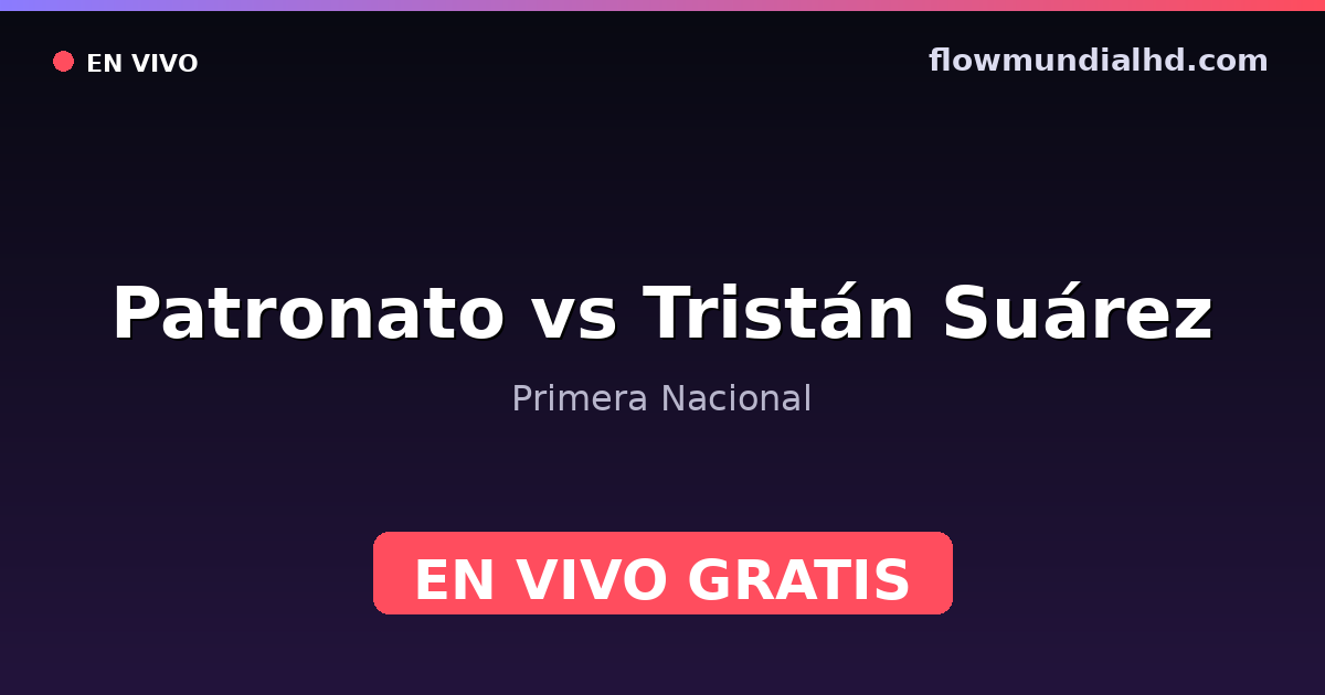 Patronato vs Tristán Suárez — Primera Nacional · historial y dónde ver en vivo gratis en FlowMundial HD