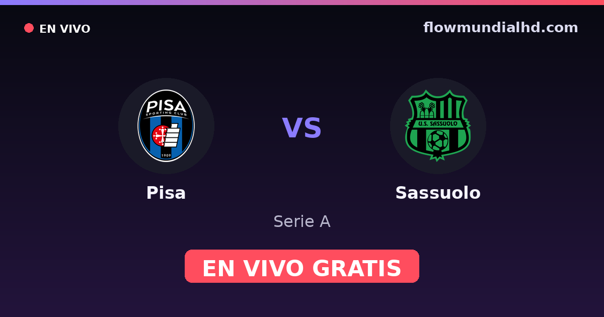 Pisa vs Sassuolo — Serie A, Serie B · historial y dónde ver en vivo gratis en FlowMundial HD