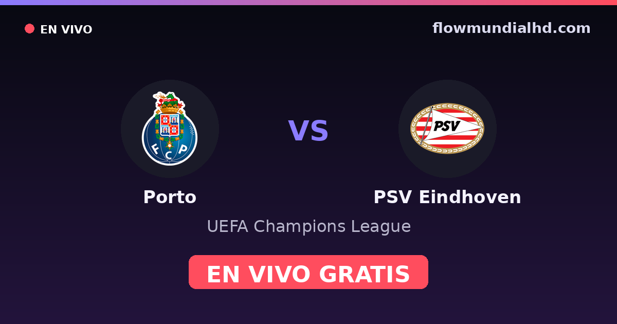 Porto vs PSV Eindhoven — UEFA Champions League · head-to-head and where to watch live free on FlowMundial HD