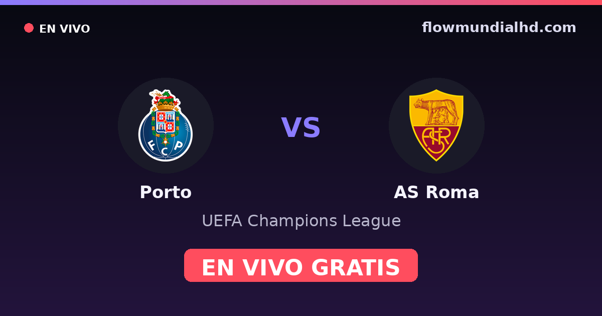Porto vs AS Roma — UEFA Champions League, UEFA Europa League · historial y dónde ver en vivo gratis en FlowMundial HD