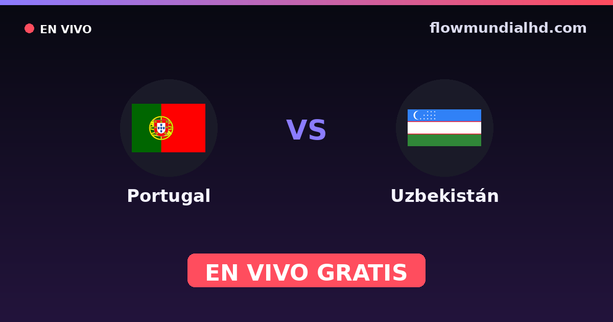 Portugal vs Uzbekistán — Mundial · historial y dónde ver en vivo gratis en FlowMundial HD