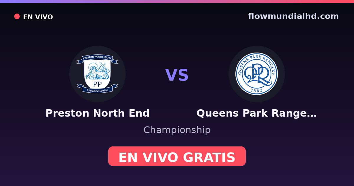 Preston North End vs Queens Park Rangers — Championship · historial y dónde ver en vivo gratis en FlowMundial HD
