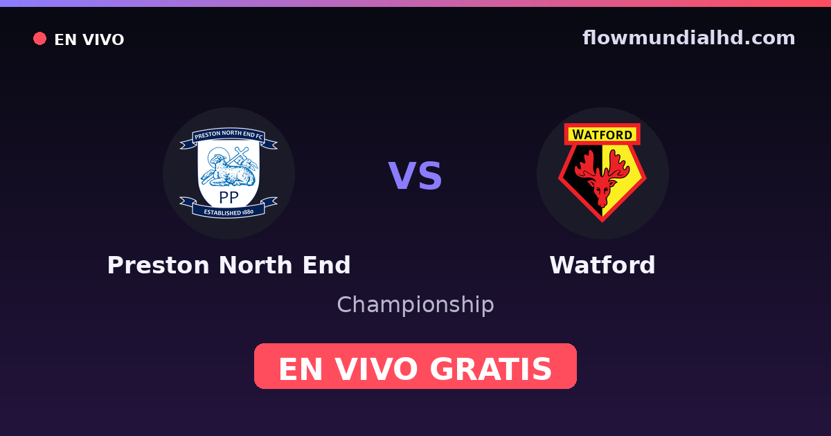 Preston North End vs Watford — Championship · historial y dónde ver en vivo gratis en FlowMundial HD