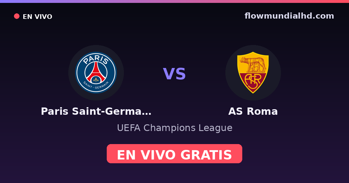 Paris Saint-Germain vs AS Roma — UEFA Champions League · historial y dónde ver en vivo gratis en FlowMundial HD