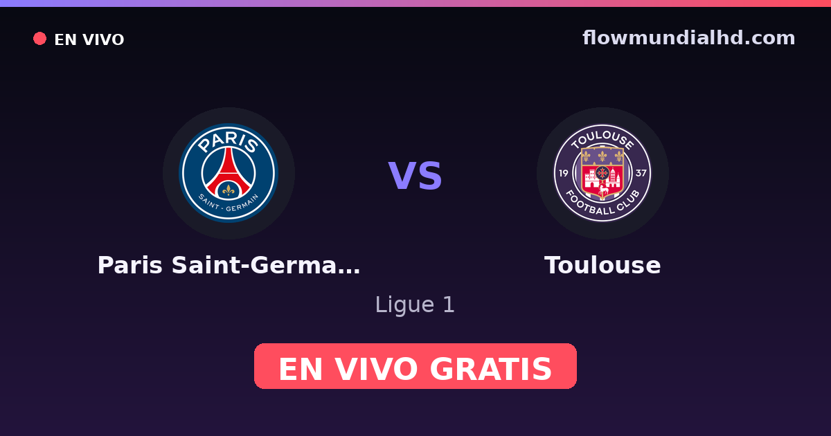 Paris Saint-Germain vs Toulouse — Ligue 1 · historial y dónde ver en vivo gratis en FlowMundial HD