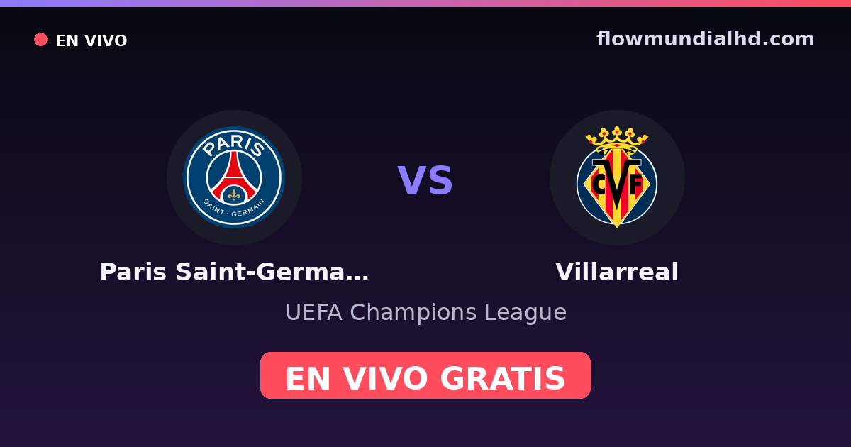 Paris Saint-Germain vs Villarreal — UEFA Champions League · historial y dónde ver en vivo gratis en FlowMundial HD