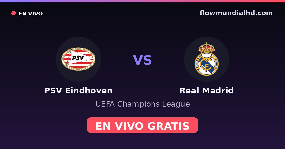 PSV Eindhoven vs Real Madrid — UEFA Champions League · historial y dónde ver en vivo gratis en FlowMundial HD