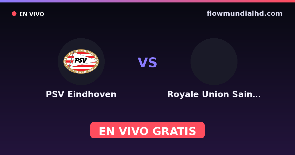 PSV Eindhoven vs Royale Union Saint-Gilloise — Amistosos de clubes, UEFA Champions League · historial y dónde ver en vivo gratis en FlowMundial HD