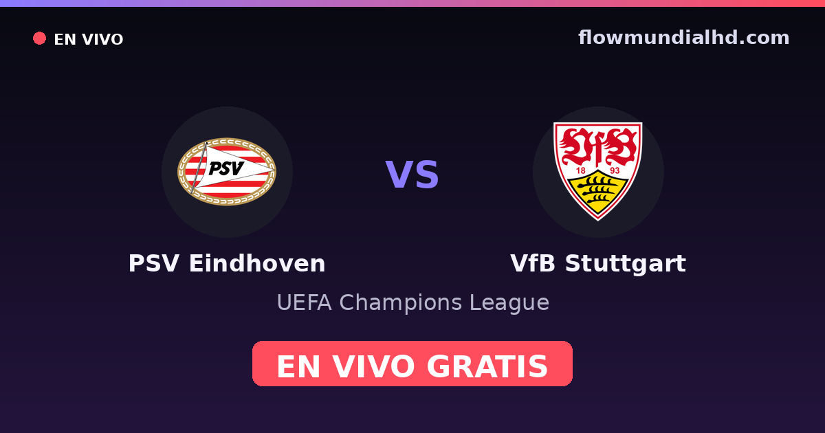 PSV Eindhoven vs VfB Stuttgart — UEFA Champions League · historial y dónde ver en vivo gratis en FlowMundial HD