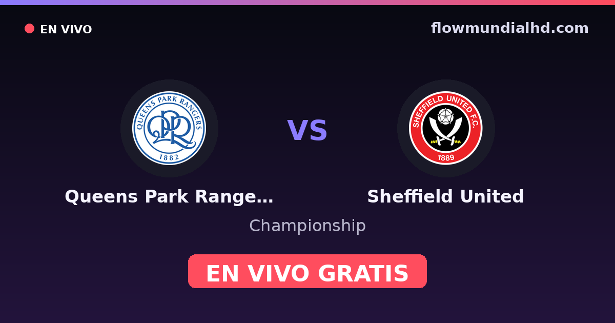 Queens Park Rangers vs Sheffield United — Championship · historial y dónde ver en vivo gratis en FlowMundial HD