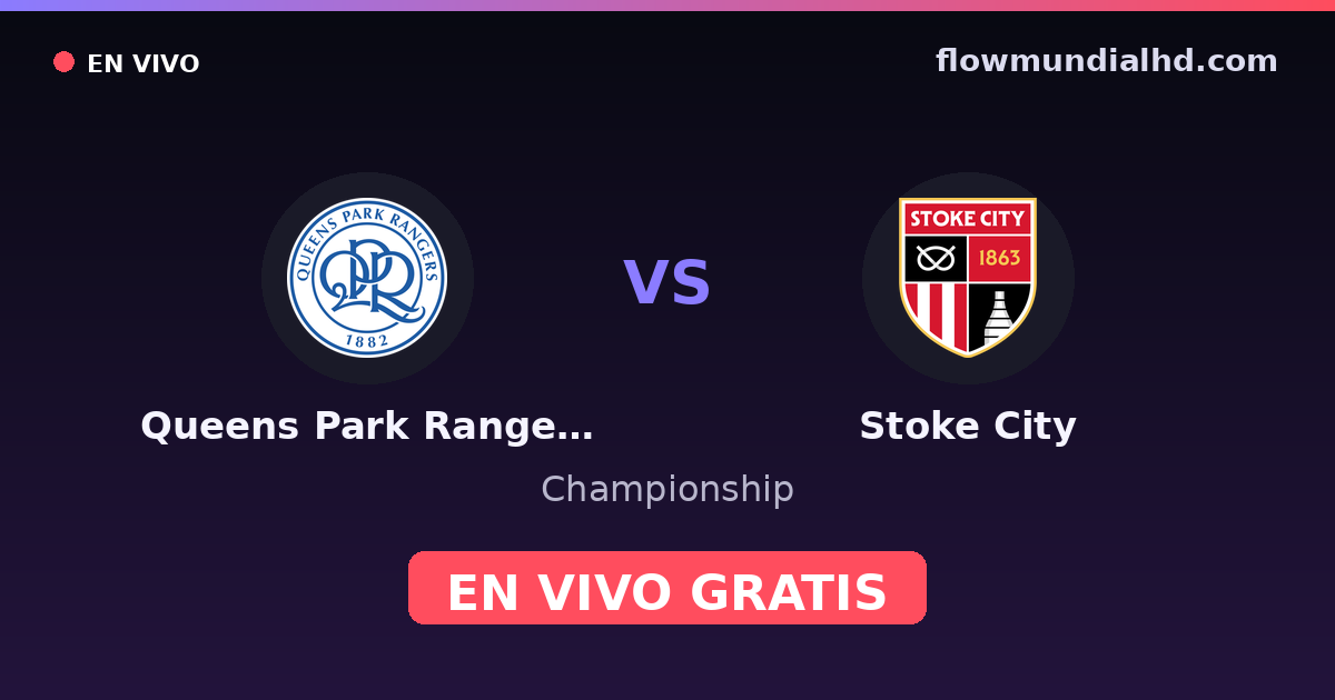 Queens Park Rangers vs Stoke City — Championship · historial y dónde ver en vivo gratis en FlowMundial HD