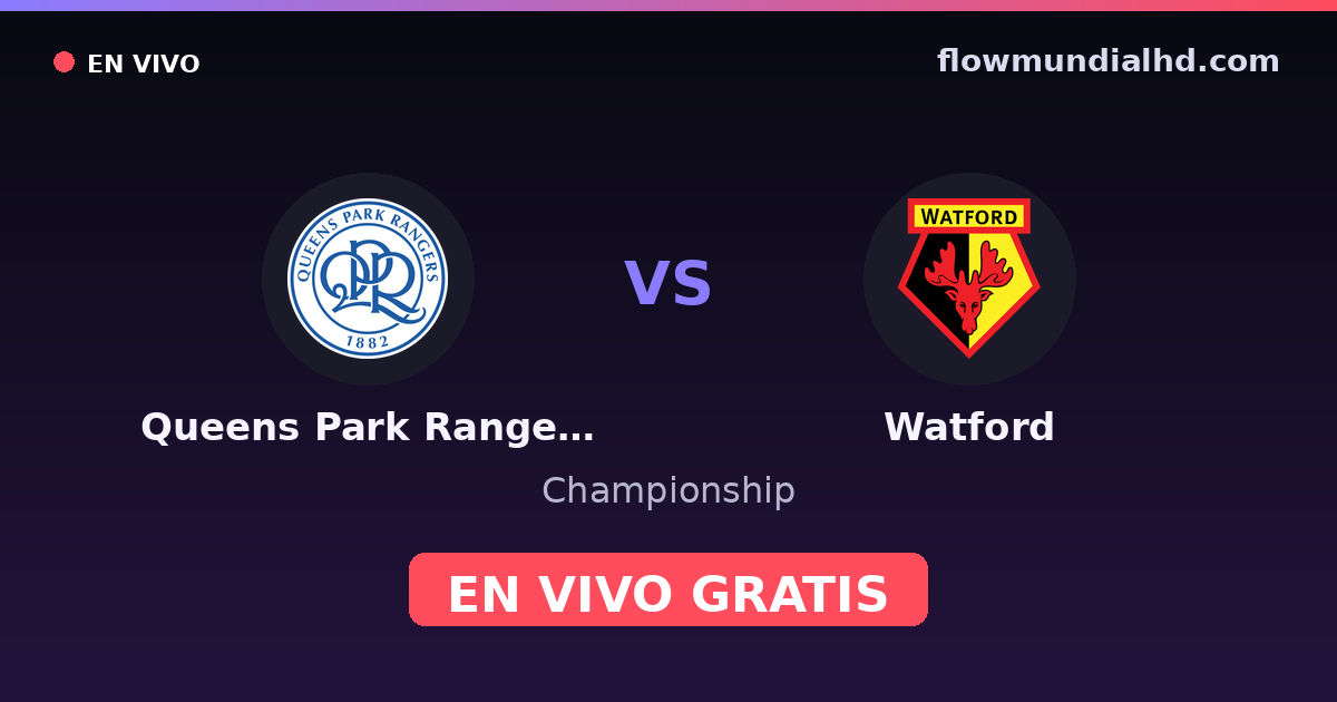 Queens Park Rangers vs Watford — Championship · historial y dónde ver en vivo gratis en FlowMundial HD
