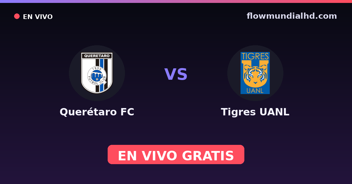 Querétaro FC vs Tigres UANL — Liga MX, Clausura, Liga MX · historial y dónde ver en vivo gratis en FlowMundial HD