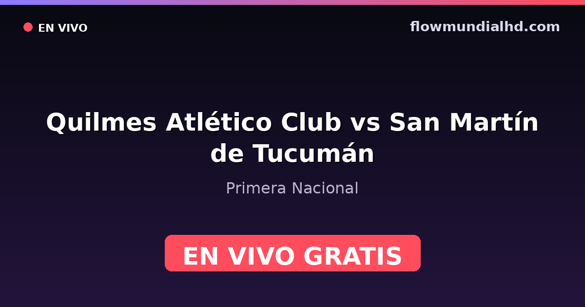 Quilmes Atlético Club vs San Martín de Tucumán — Primera Nacional · historial y dónde ver en vivo gratis en FlowMundial HD