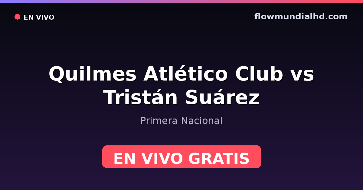 Quilmes Atlético Club vs Tristán Suárez — Primera Nacional · historial y dónde ver en vivo gratis en FlowMundial HD