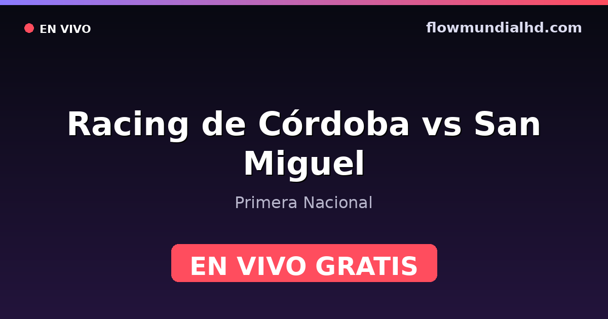 Racing de Córdoba vs San Miguel — Primera Nacional · historique et où regarder en direct gratuitement sur FlowMundial HD