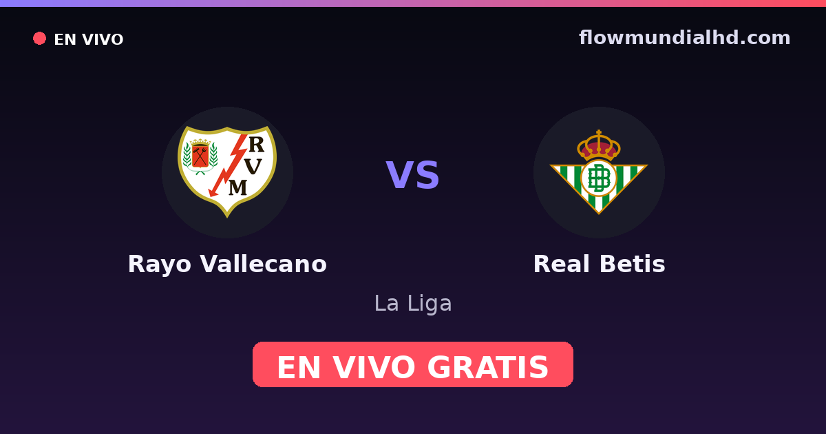 Rayo Vallecano vs Real Betis — La Liga · historial y dónde ver en vivo gratis en FlowMundial HD