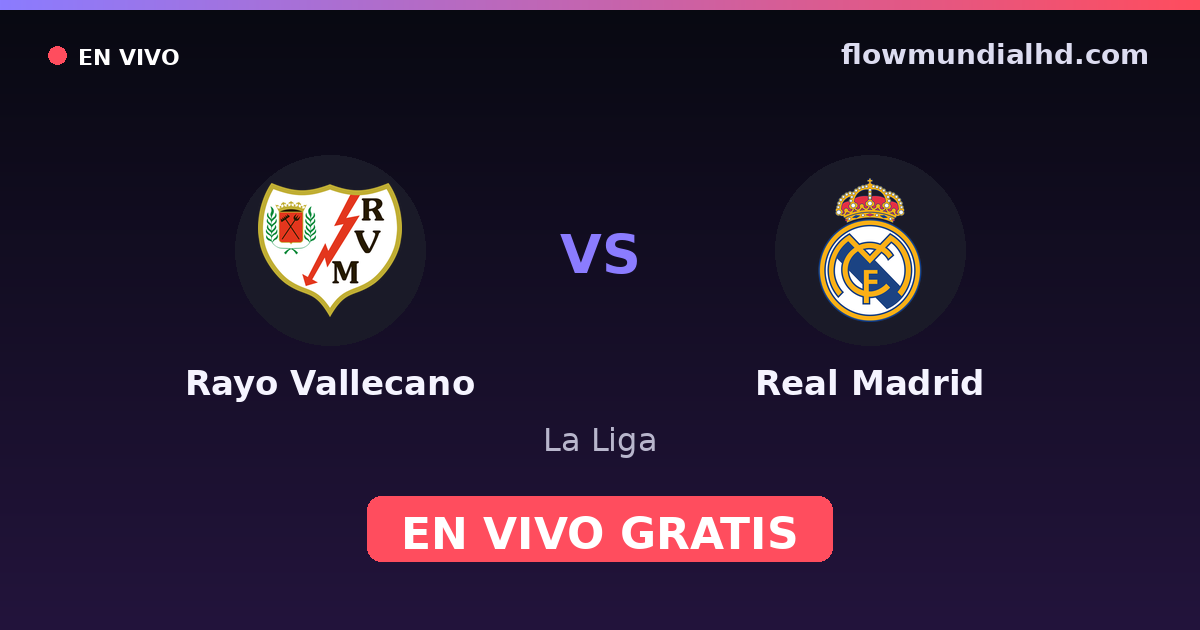 Rayo Vallecano vs Real Madrid — La Liga · historial y dónde ver en vivo gratis en FlowMundial HD