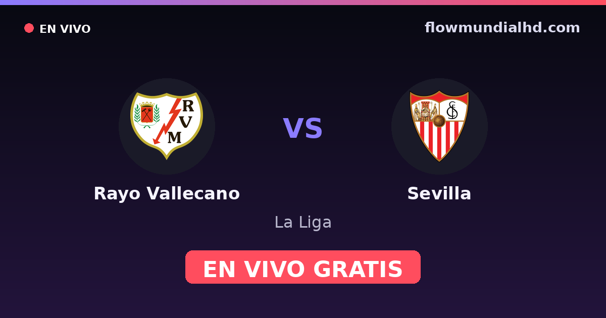 Rayo Vallecano vs Sevilla — La Liga · historial y dónde ver en vivo gratis en FlowMundial HD