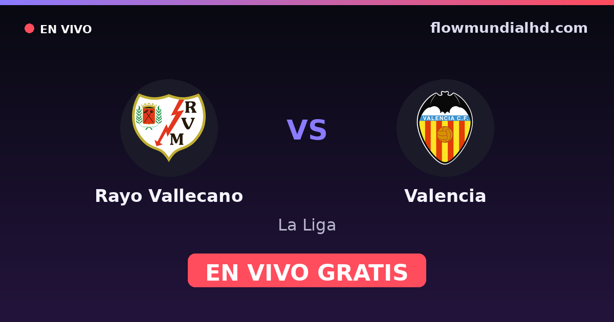 Rayo Vallecano vs Valencia — La Liga · historial y dónde ver en vivo gratis en FlowMundial HD