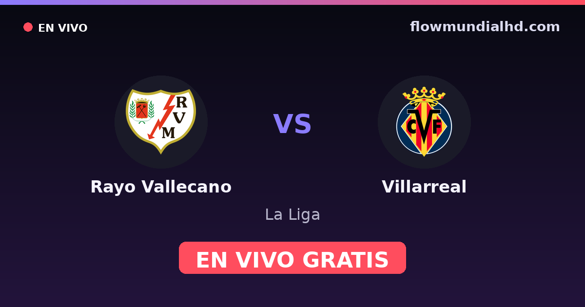 Rayo Vallecano vs Villarreal — La Liga · historial y dónde ver en vivo gratis en FlowMundial HD