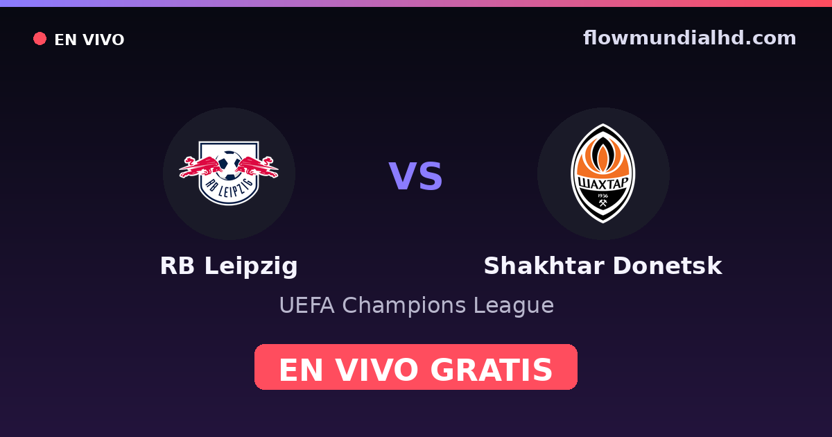 RB Leipzig vs Shakhtar Donetsk — UEFA Champions League · historial y dónde ver en vivo gratis en FlowMundial HD
