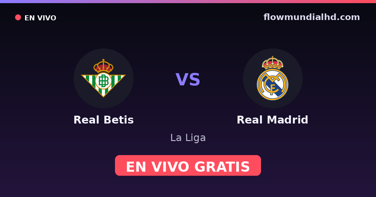 Real Betis vs Real Madrid — La Liga · head-to-head and where to watch live free on FlowMundial HD